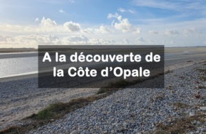 Découvrir la Côte d’Opale : Petit guide !