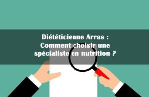 Diététicienne Arras : Comment choisir une spécialiste en nutrition ?