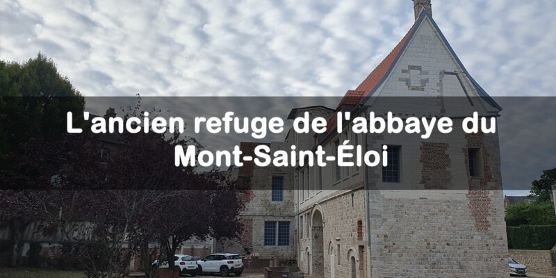 L'ancien refuge de l'abbaye du Mont-Saint-Éloi