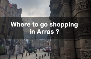 Where to shop in Arras ? Emblematic shopping streets