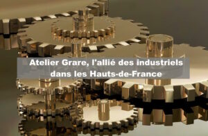 Atelier Grare : A local ally for manufacturers in northern France