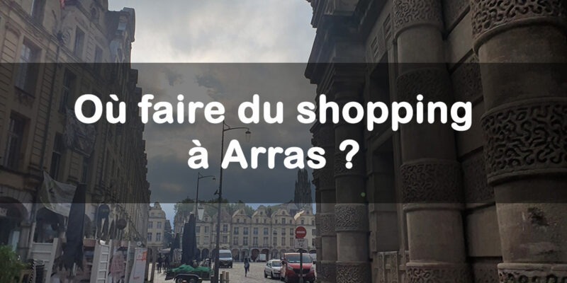 où faire du shopping à Arras