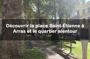 Découvrir la place Saint-Étienne à Arras et le quartier alentour