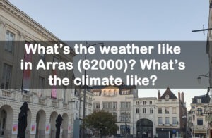 What’s the weather like in Arras (62000) ? What’s the climate like ?