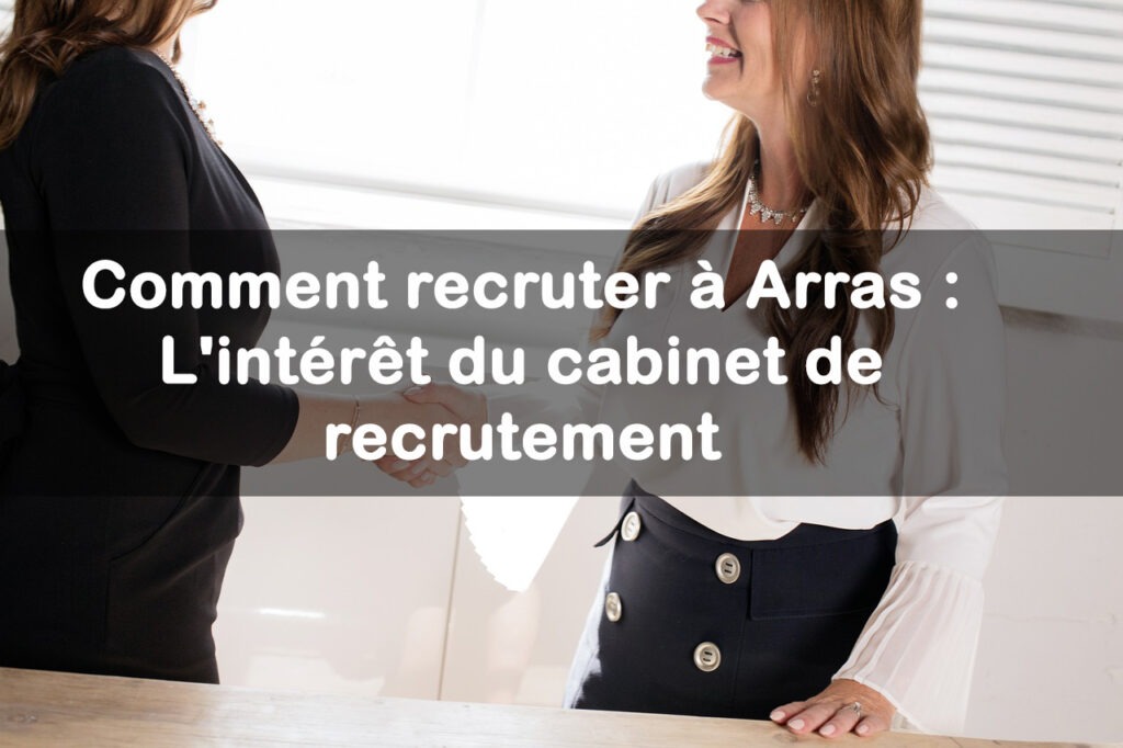 Comment recruter à Arras