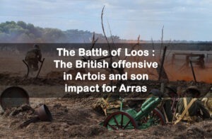 The Battle of Loos : The British offensive in Artois and its impact on Arras